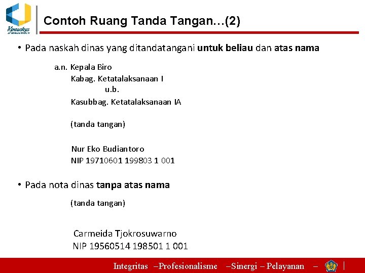 Contoh Ruang Tanda Tangan…(2) • Pada naskah dinas yang ditandatangani untuk beliau dan atas