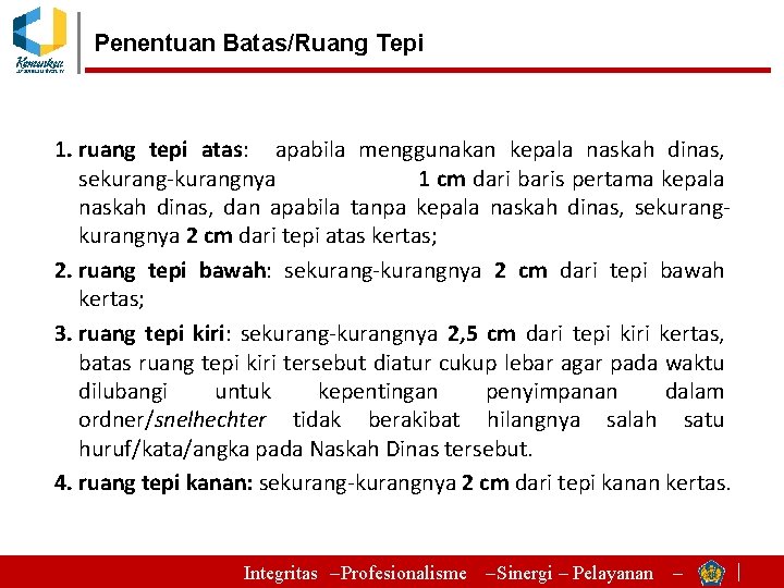 Penentuan Batas/Ruang Tepi 1. ruang tepi atas: apabila menggunakan kepala naskah dinas, sekurang-kurangnya 1