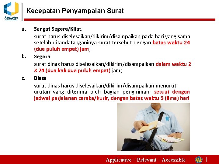 Kecepatan Penyampaian Surat a. b. c. Sangat Segera/Kilat, surat harus diselesaikan/dikirim/disampaikan pada hari yang