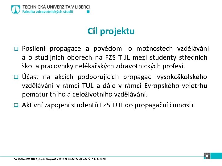 Cíl projektu q q q Posílení propagace a povědomí o možnostech vzdělávání a o