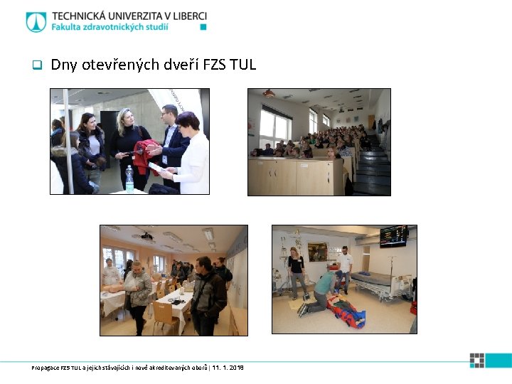 q Dny otevřených dveří FZS TUL Propagace FZS TUL a jejich stávajících i nově