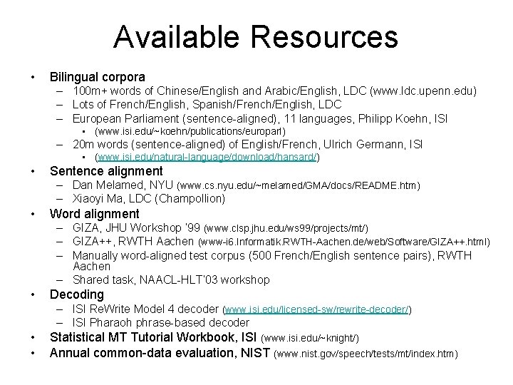 Available Resources • Bilingual corpora – 100 m+ words of Chinese/English and Arabic/English, LDC Available Resources • Bilingual corpora – 100 m+ words of Chinese/English and Arabic/English, LDC