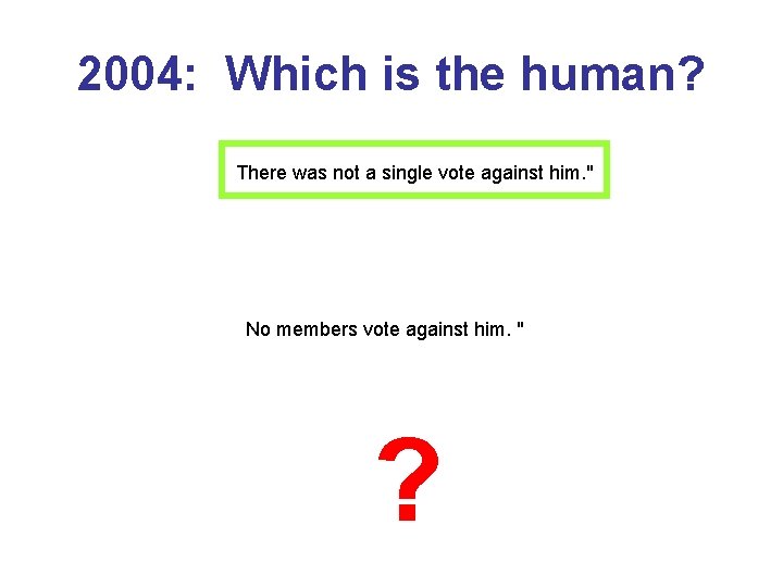 2004: Which is the human? There was not a single vote against him. " 2004: Which is the human? There was not a single vote against him. "