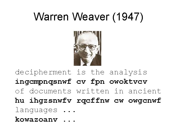 Warren Weaver (1947) decipherment is the analysis ingcmpnqsnwf cv fpn owoktvcv of documents written Warren Weaver (1947) decipherment is the analysis ingcmpnqsnwf cv fpn owoktvcv of documents written