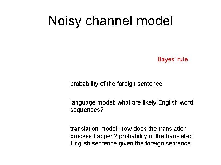 Noisy channel model Bayes’ rule probability of the foreign sentence language model: what are Noisy channel model Bayes’ rule probability of the foreign sentence language model: what are