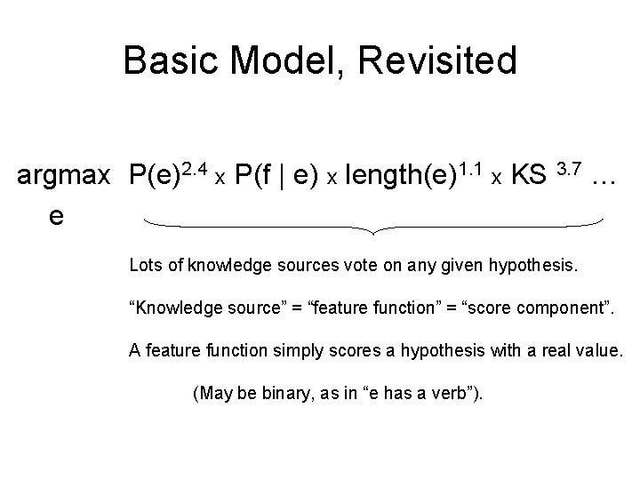 Basic Model, Revisited argmax P(e)2. 4 x P(f | e) x length(e)1. 1 x Basic Model, Revisited argmax P(e)2. 4 x P(f | e) x length(e)1. 1 x
