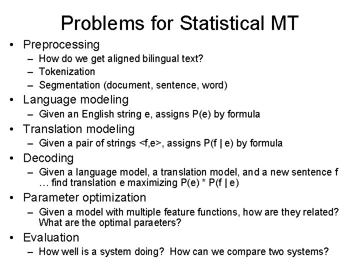 Problems for Statistical MT • Preprocessing – How do we get aligned bilingual text? Problems for Statistical MT • Preprocessing – How do we get aligned bilingual text?