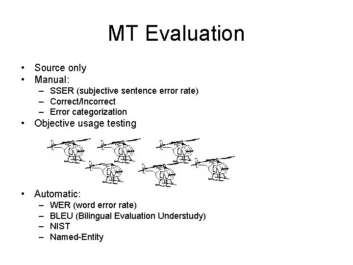 MT Evaluation • Source only • Manual: – SSER (subjective sentence error rate) – MT Evaluation • Source only • Manual: – SSER (subjective sentence error rate) –