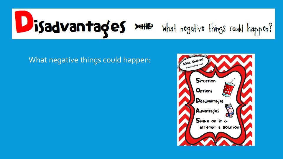 What negative things could happen: What negative things could happen:
