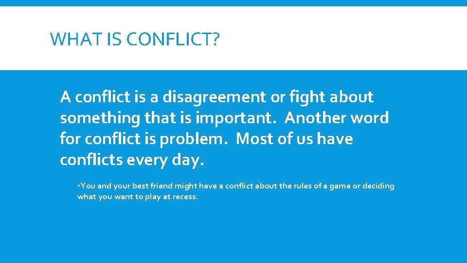 WHAT IS CONFLICT? A conflict is a disagreement or fight about something that is WHAT IS CONFLICT? A conflict is a disagreement or fight about something that is