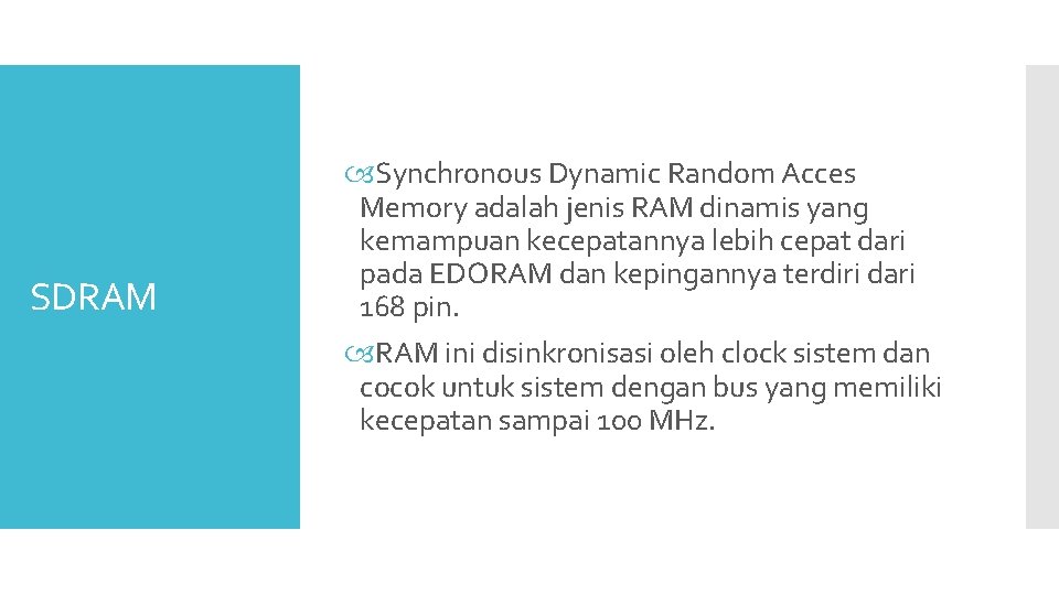 SDRAM Synchronous Dynamic Random Acces Memory adalah jenis RAM dinamis yang kemampuan kecepatannya lebih SDRAM Synchronous Dynamic Random Acces Memory adalah jenis RAM dinamis yang kemampuan kecepatannya lebih