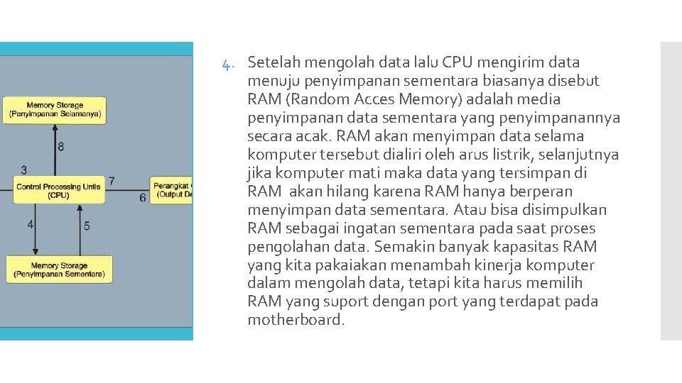 4. Setelah mengolah data lalu CPU mengirim data menuju penyimpanan sementara biasanya disebut RAM 4. Setelah mengolah data lalu CPU mengirim data menuju penyimpanan sementara biasanya disebut RAM