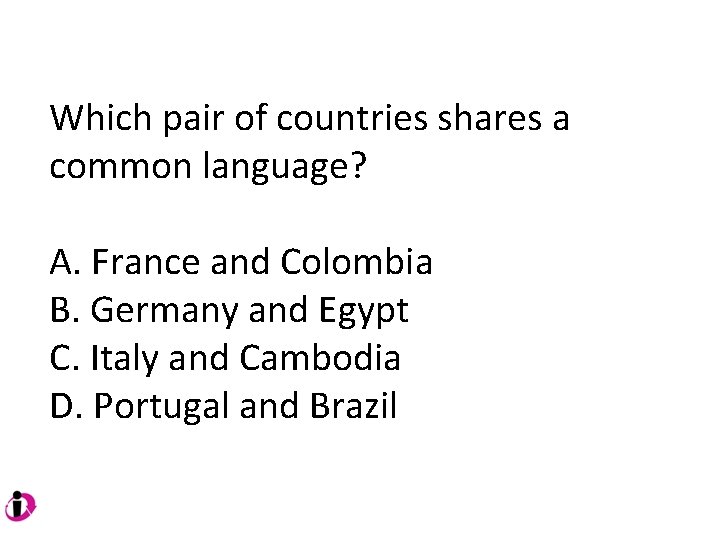Which pair of countries shares a common language? A. France and Colombia B. Germany Which pair of countries shares a common language? A. France and Colombia B. Germany