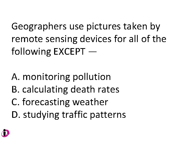 Geographers use pictures taken by remote sensing devices for all of the following EXCEPT Geographers use pictures taken by remote sensing devices for all of the following EXCEPT
