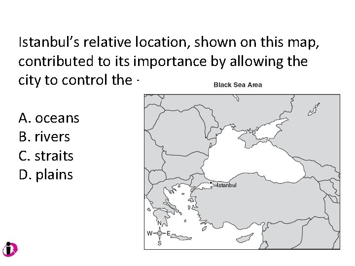 Istanbul’s relative location, shown on this map, contributed to its importance by allowing the Istanbul’s relative location, shown on this map, contributed to its importance by allowing the