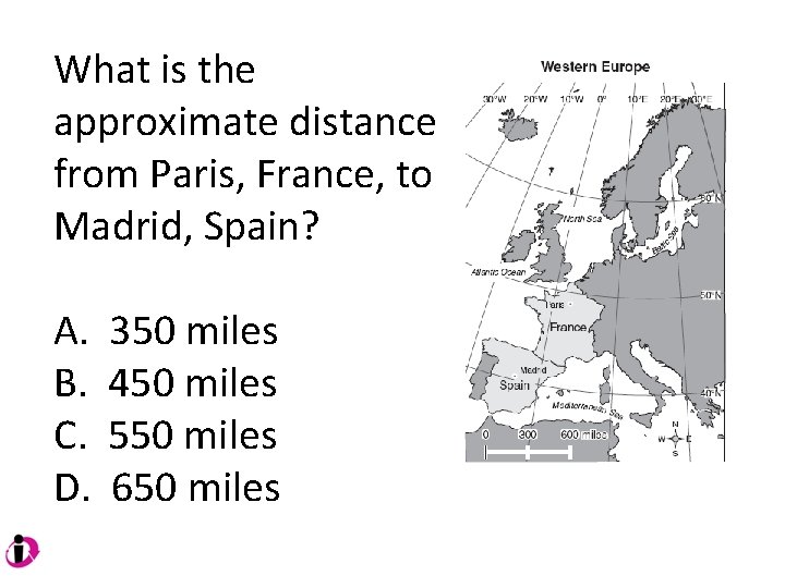 What is the approximate distance from Paris, France, to Madrid, Spain? A. B. C. What is the approximate distance from Paris, France, to Madrid, Spain? A. B. C.