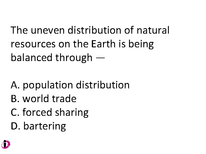 The uneven distribution of natural resources on the Earth is being balanced through — The uneven distribution of natural resources on the Earth is being balanced through —