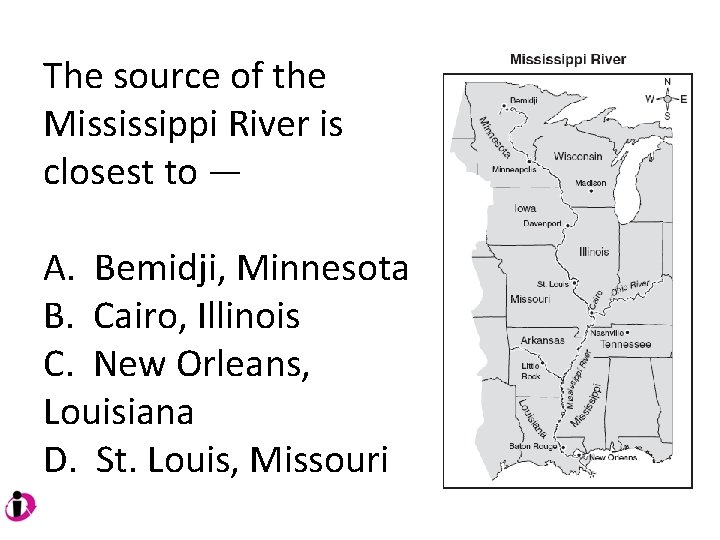 The source of the Mississippi River is closest to — A. Bemidji, Minnesota B. The source of the Mississippi River is closest to — A. Bemidji, Minnesota B.