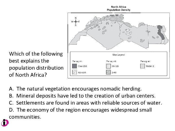 Which of the following best explains the population distribution of North Africa? A. The Which of the following best explains the population distribution of North Africa? A. The