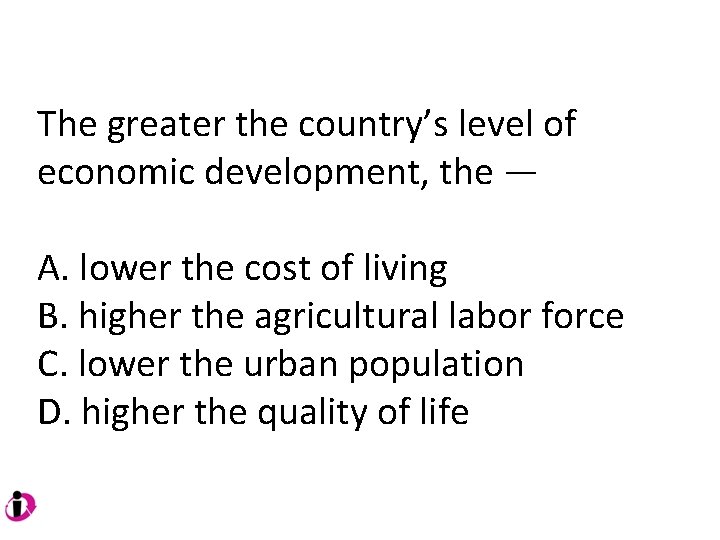 The greater the country’s level of economic development, the — A. lower the cost The greater the country’s level of economic development, the — A. lower the cost