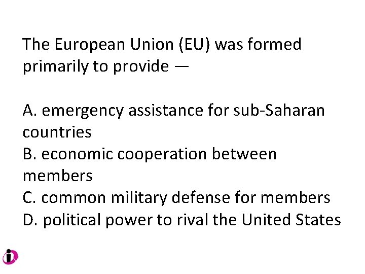 The European Union (EU) was formed primarily to provide — A. emergency assistance for The European Union (EU) was formed primarily to provide — A. emergency assistance for