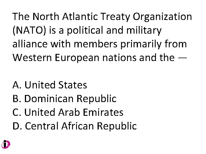 The North Atlantic Treaty Organization (NATO) is a political and military alliance with members The North Atlantic Treaty Organization (NATO) is a political and military alliance with members