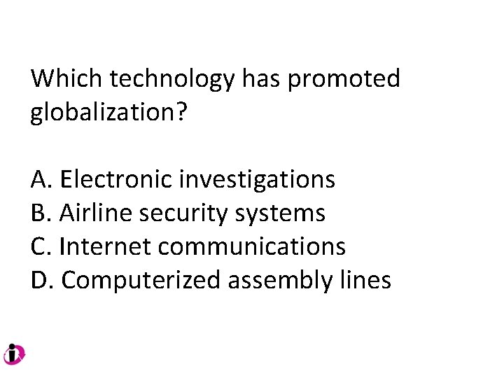 Which technology has promoted globalization? A. Electronic investigations B. Airline security systems C. Internet Which technology has promoted globalization? A. Electronic investigations B. Airline security systems C. Internet