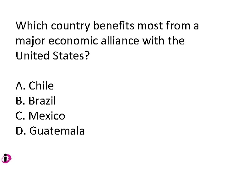 Which country benefits most from a major economic alliance with the United States? A. Which country benefits most from a major economic alliance with the United States? A.