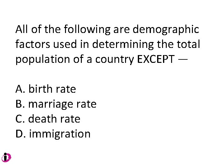 All of the following are demographic factors used in determining the total population of All of the following are demographic factors used in determining the total population of