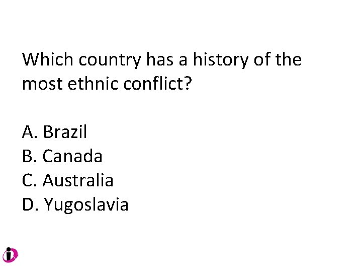 Which country has a history of the most ethnic conflict? A. Brazil B. Canada Which country has a history of the most ethnic conflict? A. Brazil B. Canada