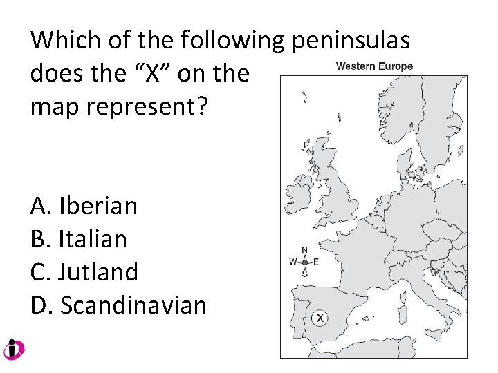 Which of the following peninsulas does the “X” on the map represent? A. Iberian Which of the following peninsulas does the “X” on the map represent? A. Iberian