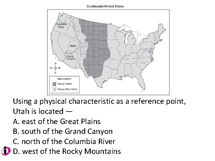 Using a physical characteristic as a reference point, Utah is located — A. east Using a physical characteristic as a reference point, Utah is located — A. east