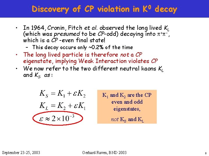 Discovery of CP violation in K 0 decay • In 1964, Cronin, Fitch et