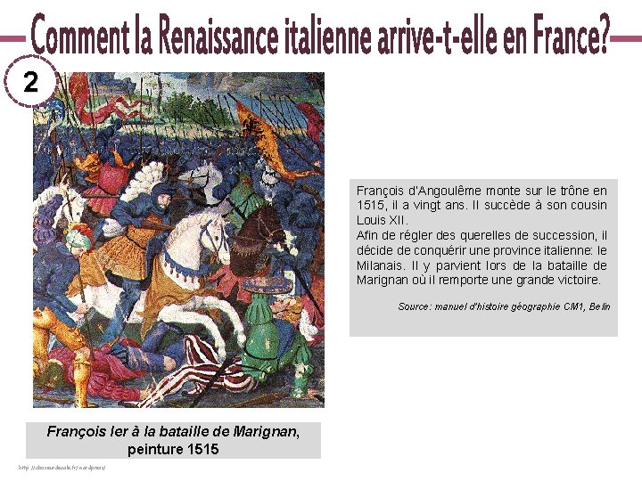 2 François d’Angoulême monte sur le trône en 1515, il a vingt ans. Il