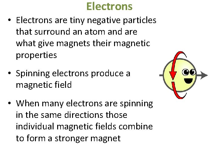 Electrons • Electrons are tiny negative particles that surround an atom and are what