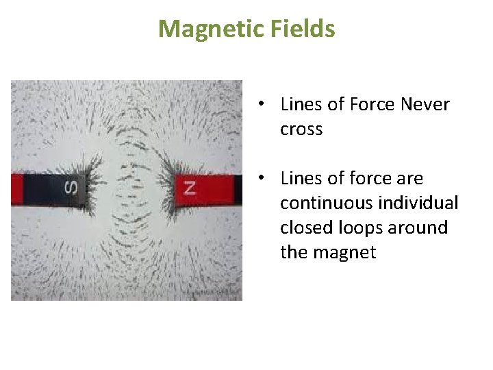 Magnetic Fields • Lines of Force Never cross • Lines of force are continuous