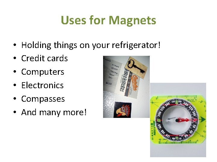 Uses for Magnets • • • Holding things on your refrigerator! Credit cards Computers