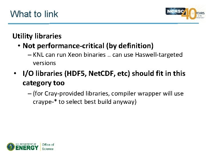 What to link Utility libraries • Not performance-critical (by definition) – KNL can run