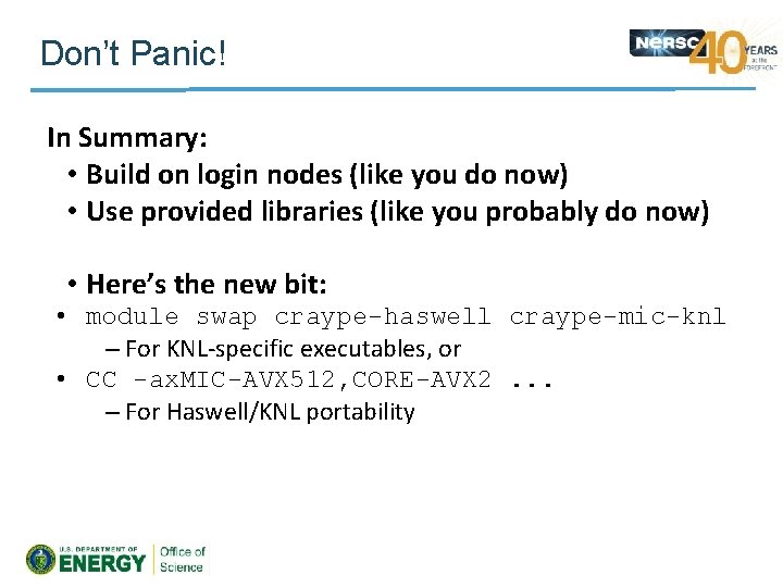 Don’t Panic! In Summary: • Build on login nodes (like you do now) •