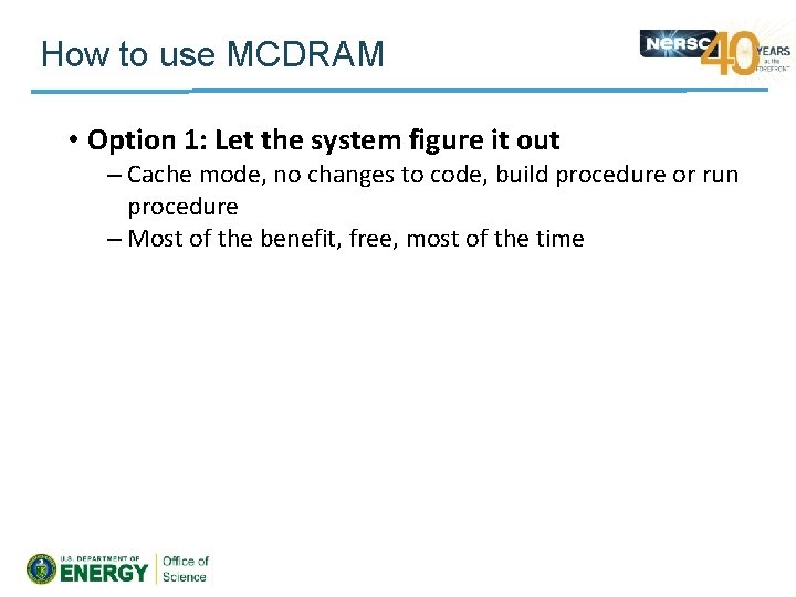 How to use MCDRAM • Option 1: Let the system figure it out –
