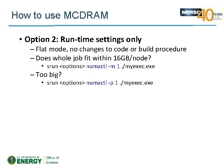 How to use MCDRAM • Option 2: Run-time settings only – Flat mode, no