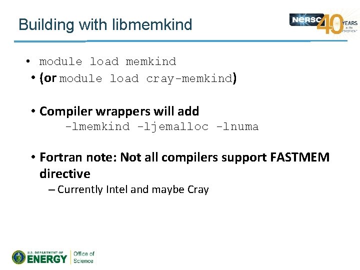 Building with libmemkind • module load memkind • (or module load cray-memkind) • Compiler
