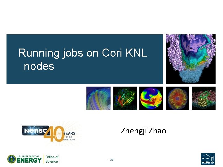 Running jobs on Cori KNL nodes Zhengji Zhao - 30 - 