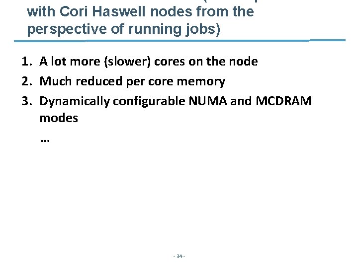 with Cori Haswell nodes from the perspective of running jobs) 1. A lot more