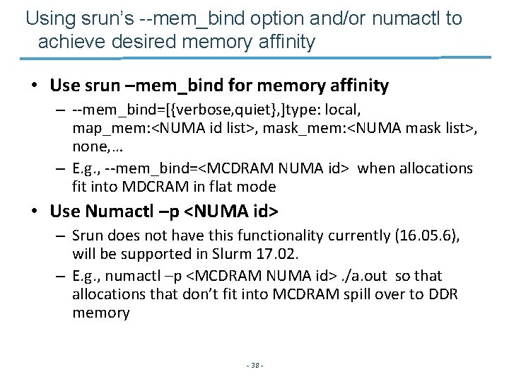 Using srun’s --mem_bind option and/or numactl to achieve desired memory affinity • Use srun