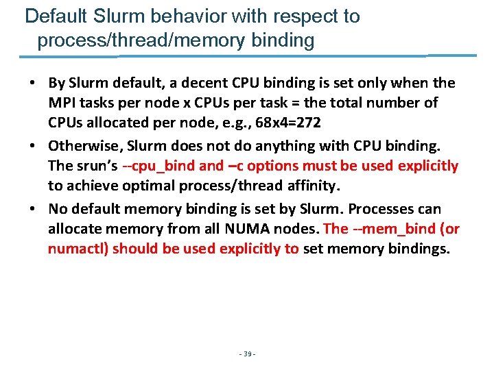 Default Slurm behavior with respect to process/thread/memory binding • By Slurm default, a decent