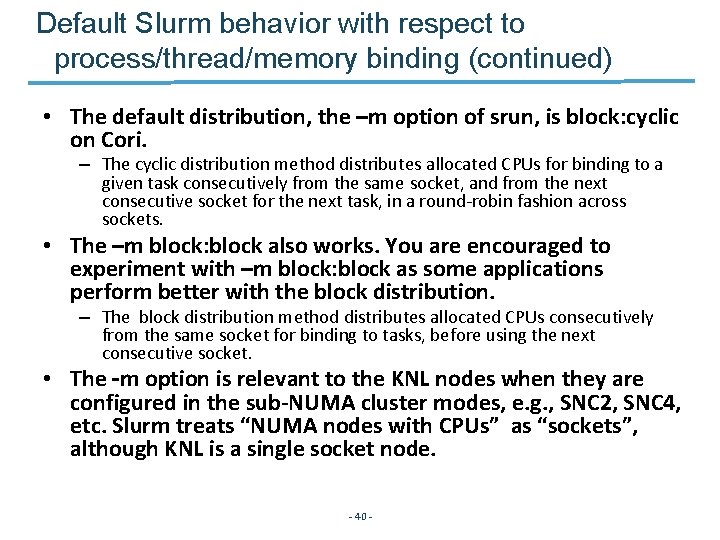 Default Slurm behavior with respect to process/thread/memory binding (continued) • The default distribution, the