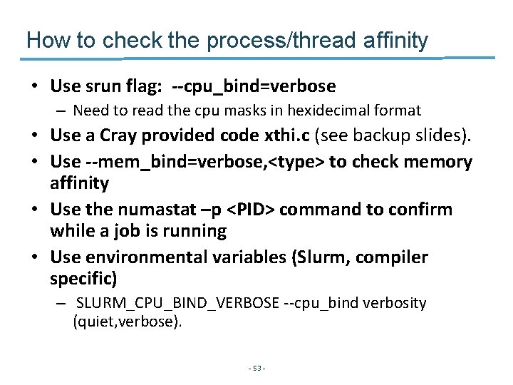 How to check the process/thread affinity • Use srun flag: --cpu_bind=verbose – Need to