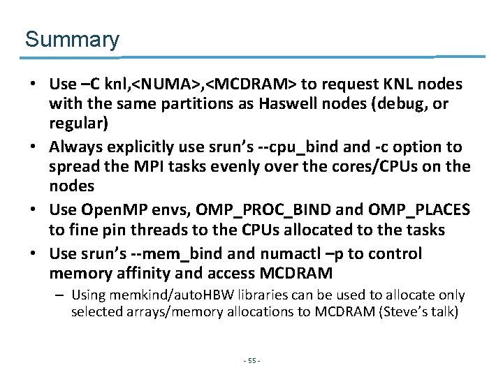 Summary • Use –C knl, <NUMA>, <MCDRAM> to request KNL nodes with the same