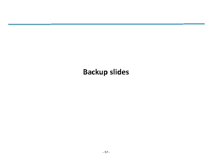 Backup slides - 57 - 